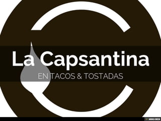 La Capsantina  En Tacos &amp; Tostadas 