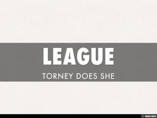 LEAGUE  TORNEY DOES SHE 