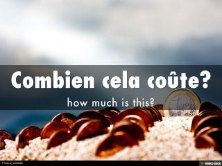 Combien cela coûte? <br>how much is this?<br>