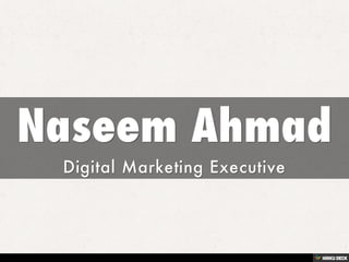 Naseem Ahmad  Digital Marketing Executive 
