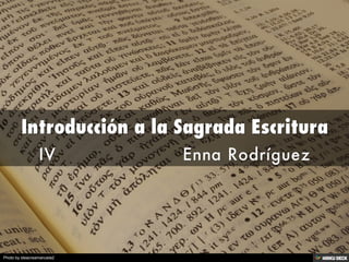 Introducción a la Sagrada Escritura  IV                      Enna Rodríguez 
