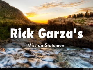 Rick Garza's  Mission Statement 