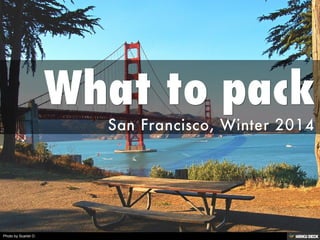 What to pack  San Francisco, Winter 2014  