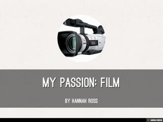 MY PASSION: FILM  by Hannah Ross 