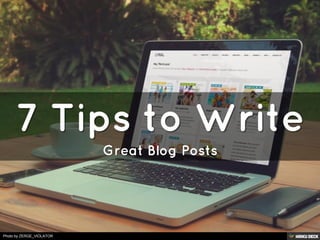 7 Tips to Write  Great Blog Posts 