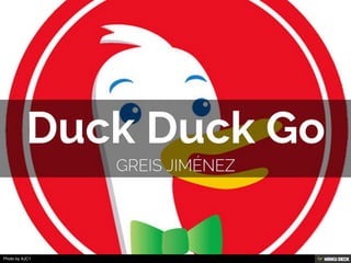 Duck Duck Go  Greis Jiménez 