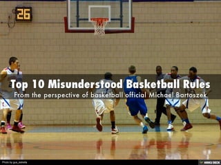 Top 10 Misunderstood Basketball Rules
Created with Haiku Deck, presentation software that's simple, beautiful and fun.
Photo by gus_estrella page 1 of 17
 