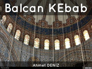 Balcan KEbab  Ahmet DENİZ 