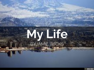 My Life  ByJamie Wicks 