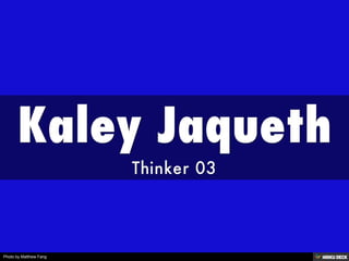 Kaley Jaqueth  Thinker 03  