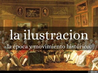 la ilustracion  la época y movimiento histórico. 