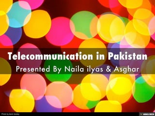 Telecommunication in Pakistan  Presented By Naila ilyas &amp; Asghar  
