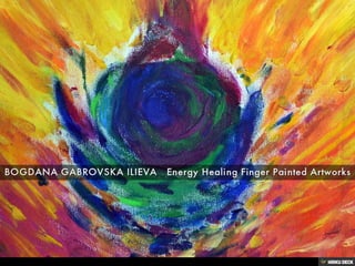 BOGDANA GABROVSKA ILIEVA   Energy Healing Finger Painted Artworks 