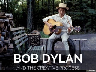 BOB DYLAN  AND THE CREATIVE PROCESS 