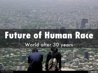 Future of Human Race  World after 30 years 
