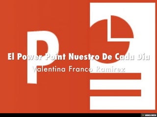 El Power Point Nuestro De Cada Dia  Valentina Franco Ramirez 
