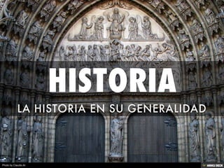 HISTORIA  LA HISTORIA EN SU GENERALIDAD 