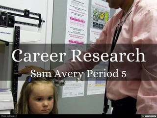 Career Research  Sam Avery Period 5 