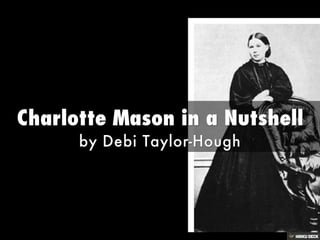 Charlotte Mason in a Nutshell  by Debi Taylor-Hough 