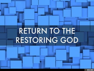 RETURN TO THE RESTORING GOD