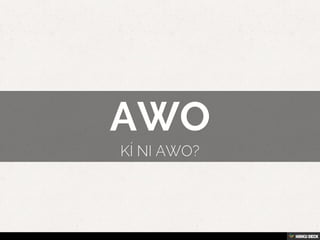 AWO  Kí ni awo? 