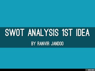 Swot Analysis 1st Idea  By Ranvir Jandoo 