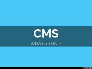CMS  What's that? 
