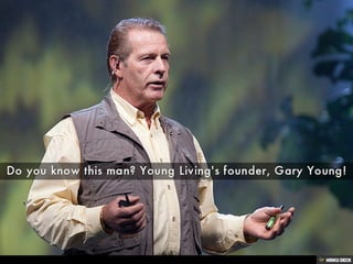 Do you know this man? Young Living's founder, Gary Young! 