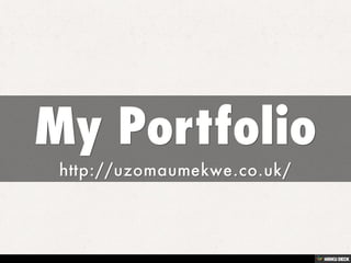 My Portfolio  http://uzomaumekwe.co.uk/ 