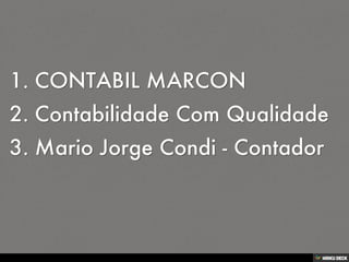 (No header)   1. CONTABIL MARCON  2. Contabilidade Com Qualidade  3. Mario Jorge Condi - Contador 