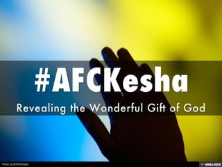 #AFCKesha  Revealing the Wonderful Gift of God 