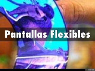 Pantallas Flexibles 