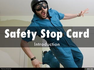 Safety Stop Card  Introduction 