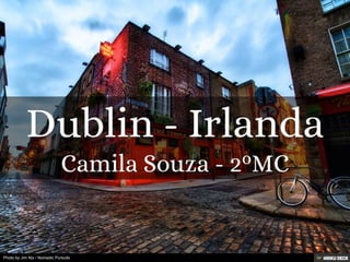 Dublin - Irlanda  Camila Souza - 2ºMC 