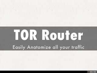 TOR Router  Easily Anatomize all your traffic 