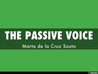 THE PASSIVE VOICE  Marta de la Cruz Souto 