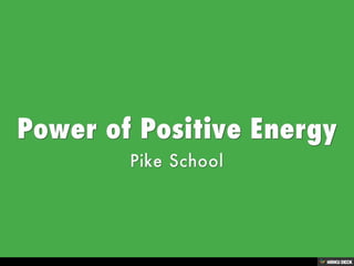 Power of Positive Energy  Pike School 
