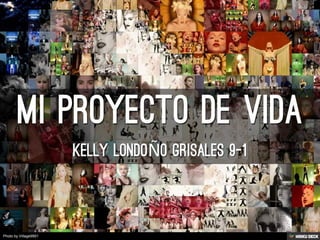 Mi proyecto de vida  Kelly Londoño Grisales 9-1 