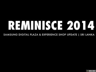 REMINISCE 2014  SAMSUNG DIGITAL PLAZA &amp; EXPERIENCE SHOP UPDATE | SRI LANKA 