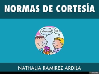 NORMAS DE CORTESÍA  NATHALIA RAMIREZ ARDILA 