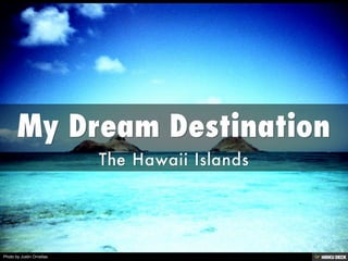 My Dream Destination  The Hawaii Islands 