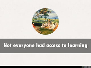 Not everyone had access to learning 
