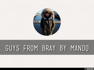Guys from Bray by Mando