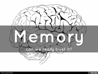 Memory  can we really trust it? 