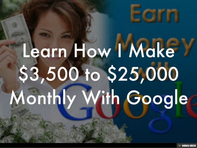 Learn How I Make 3 500 To 25 000 Monthly With Google