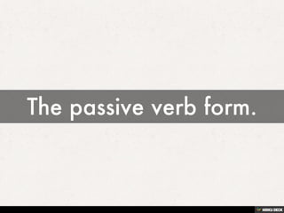 The passive verb form. 