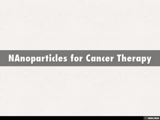 NAnoparticles for Cancer Therapy 
