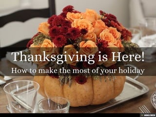 Thanksgiving is Here!  How to make the most of your holiday 