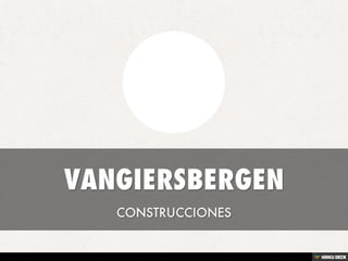 VANGIERSBERGEN  CONSTRUCCIONES 