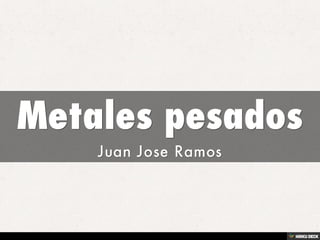 Metales pesados  Juan Jose Ramos 
